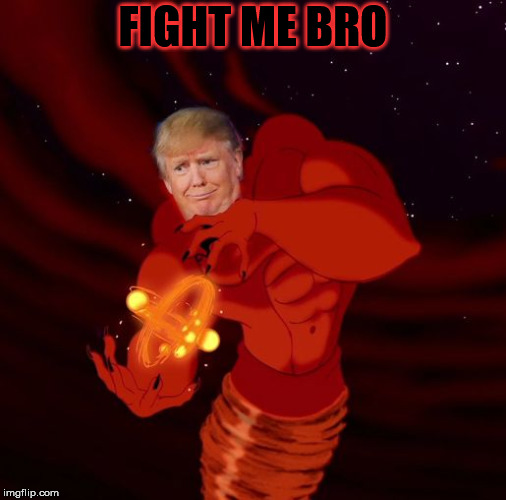 Donald Trump Jafar Genie | FIGHT ME BRO | image tagged in donald trump jafar genie | made w/ Imgflip meme maker