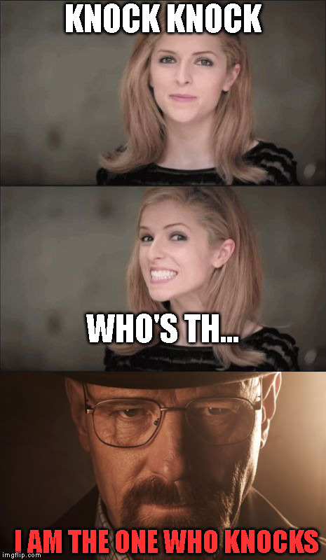 knock knock | KNOCK KNOCK; WHO'S TH... I AM THE ONE WHO KNOCKS | image tagged in heisenberg | made w/ Imgflip meme maker