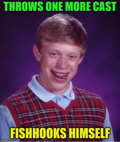 Bad Luck Brian Meme | THROWS ONE MORE CAST FISHHOOKS HIMSELF | image tagged in memes,bad luck brian | made w/ Imgflip meme maker