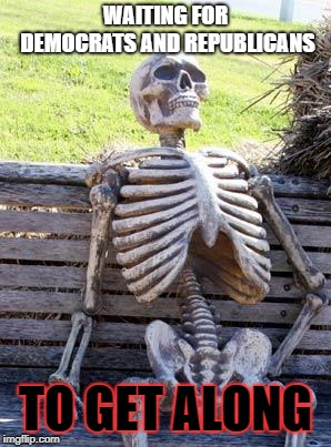 Political Reform in the United States | WAITING FOR DEMOCRATS AND REPUBLICANS; TO GET ALONG | image tagged in memes,waiting skeleton,political parties,politics,sad,reform | made w/ Imgflip meme maker