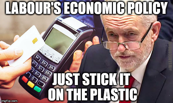 Labour's economic policy | LABOUR'S ECONOMIC POLICY; #WEARECORBYN; JUST STICK IT ON THE PLASTIC | image tagged in mcdonnell economic plan,wearecorbyn,weaintcorbyn,cultofcorbyn,corbyn eww,shit or bust | made w/ Imgflip meme maker