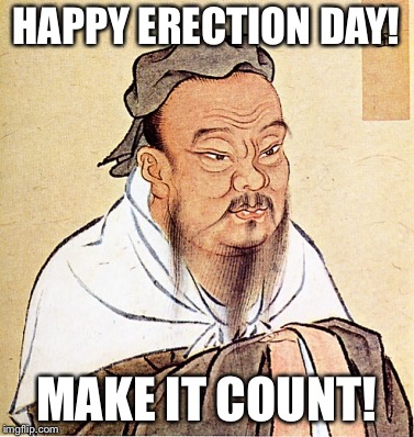 Confucius Says | HAPPY ERECTION DAY! MAKE IT COUNT! | image tagged in confucius says,election | made w/ Imgflip meme maker