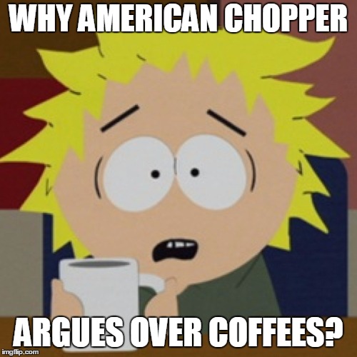 Tweek is shocked | WHY AMERICAN CHOPPER; ARGUES OVER COFFEES? | image tagged in tweek,american chopper argument,american chopper,coffee | made w/ Imgflip meme maker