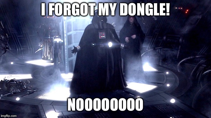 Darth Vader No | I FORGOT MY DONGLE! NOOOOOOOO | image tagged in darth vader no | made w/ Imgflip meme maker