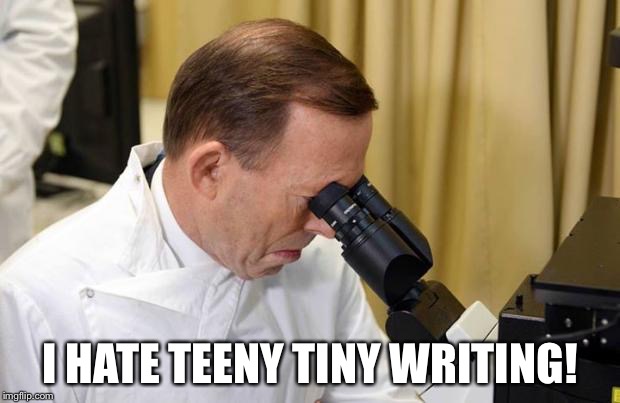 Abbott Microscope | I HATE TEENY TINY WRITING! | image tagged in abbott microscope | made w/ Imgflip meme maker
