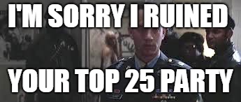 Forrest Gump black panther | I'M SORRY I RUINED; YOUR TOP 25 PARTY | image tagged in forrest gump black panther | made w/ Imgflip meme maker