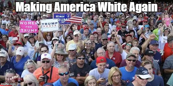 Making America White Again | made w/ Imgflip meme maker