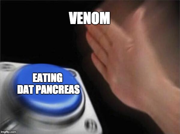 Blank Nut Button Meme | VENOM; EATING DAT PANCREAS | image tagged in memes,blank nut button | made w/ Imgflip meme maker