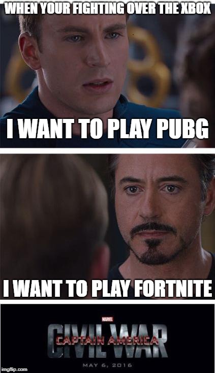 Marvel Civil War 1 | WHEN YOUR FIGHTING OVER THE XBOX; I WANT TO PLAY PUBG; I WANT TO PLAY FORTNITE | image tagged in memes,marvel civil war 1 | made w/ Imgflip meme maker