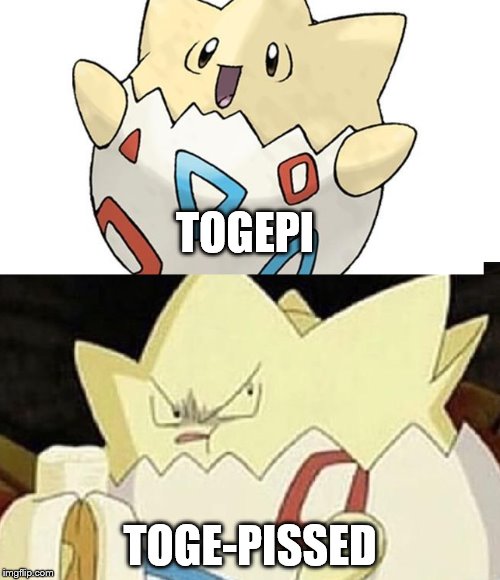 Togepissed | TOGEPI; TOGE-PISSED | image tagged in pokemon | made w/ Imgflip meme maker
