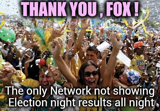 Wake me when it's over , thank you | THANK YOU , FOX ! The only Network not showing Election night results all night | image tagged in celebrate,politicians suck,see nobody cares,ain't nobody got time for that,stream,netflix and chill | made w/ Imgflip meme maker