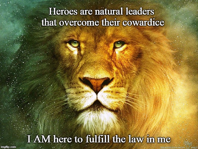 Heroes are natural leaders that overcome their cowardice; I AM here to fulfill the law in me | image tagged in hero leader leadership overcome cowardice fulfill destiny | made w/ Imgflip meme maker