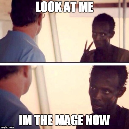 Captain Phillips - I'm The Captain Now Meme | LOOK AT ME; IM THE MAGE NOW | image tagged in memes,captain phillips - i'm the captain now | made w/ Imgflip meme maker