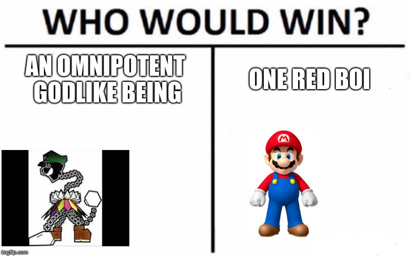 Who Would Win? | AN OMNIPOTENT GODLIKE BEING; ONE RED BOI | image tagged in memes,who would win | made w/ Imgflip meme maker