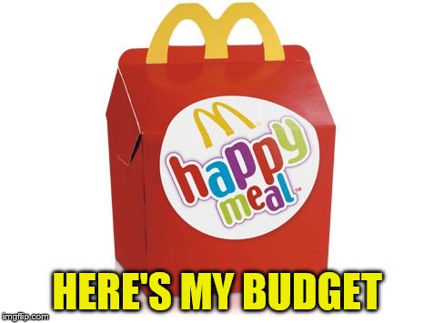 happy meal | HERE'S MY BUDGET | image tagged in happy meal | made w/ Imgflip meme maker