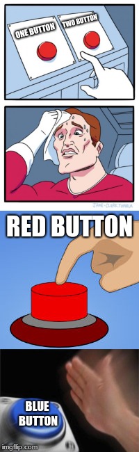 JUST PUSH IT! | TWO BUTTON; ONE BUTTON; RED BUTTON; BLUE BUTTON | image tagged in two buttons,blank nut button,funny memes,good memes,big red button | made w/ Imgflip meme maker