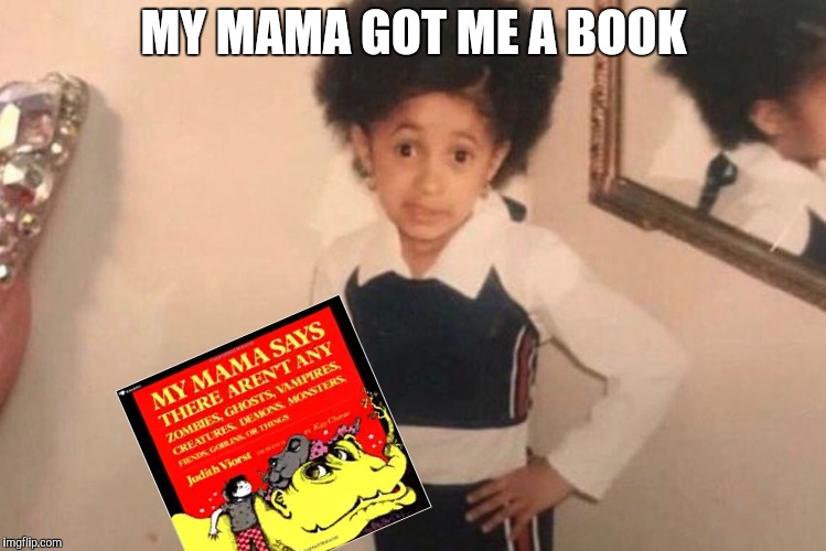 Young Cardi B | MY MAMA GOT ME A BOOK | image tagged in memes,young cardi b,yayaya | made w/ Imgflip meme maker