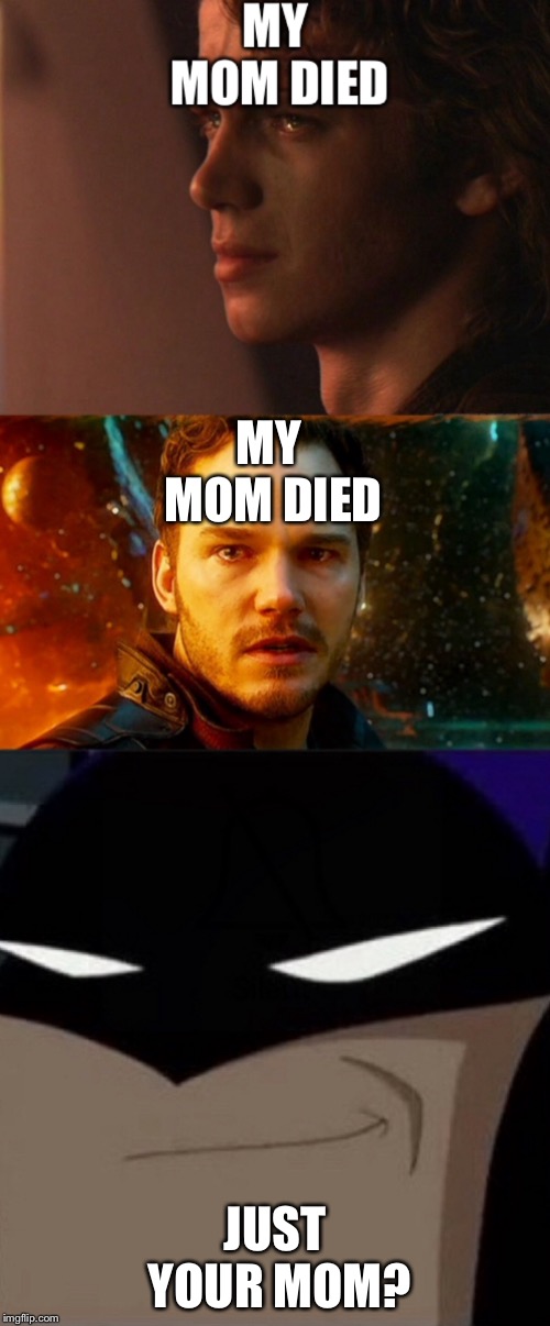 MY MOM DIED; JUST YOUR MOM? | image tagged in lol so funny | made w/ Imgflip meme maker