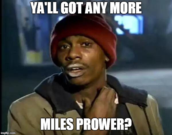 Y'all Got Any More Of That |  YA'LL GOT ANY MORE; MILES PROWER? | image tagged in memes,y'all got any more of that | made w/ Imgflip meme maker