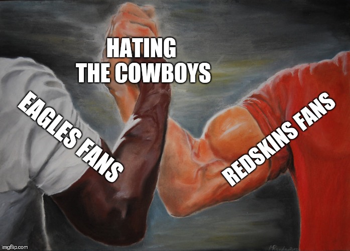 Epic Handshake Meme | HATING THE COWBOYS; REDSKINS FANS; EAGLES FANS | image tagged in epic handshake | made w/ Imgflip meme maker