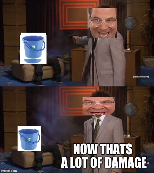 Flex tape | NOW THATS A LOT OF DAMAGE | image tagged in memes,who killed hannibal | made w/ Imgflip meme maker