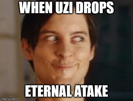 Spiderman Peter Parker | WHEN UZI DROPS; ETERNAL ATAKE | image tagged in memes,spiderman peter parker | made w/ Imgflip meme maker