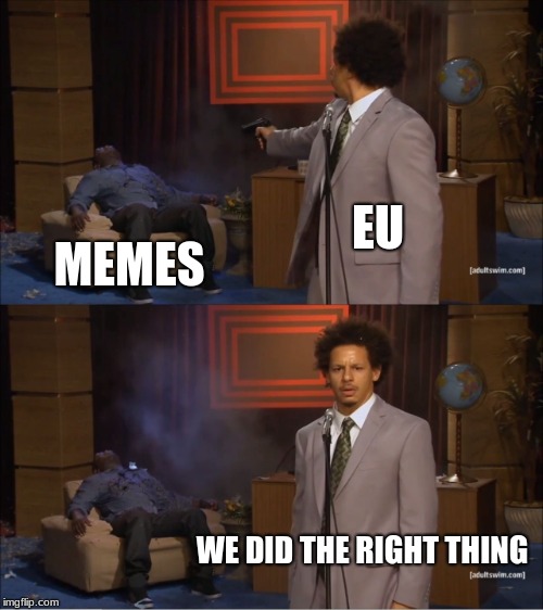 Who Killed Hannibal | EU; MEMES; WE DID THE RIGHT THING | image tagged in memes,who killed hannibal | made w/ Imgflip meme maker