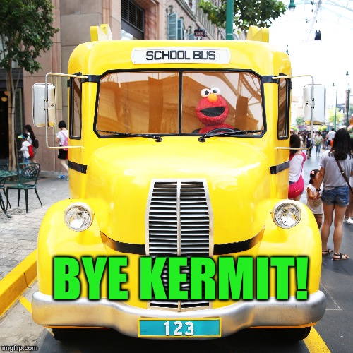 BYE KERMIT! | made w/ Imgflip meme maker