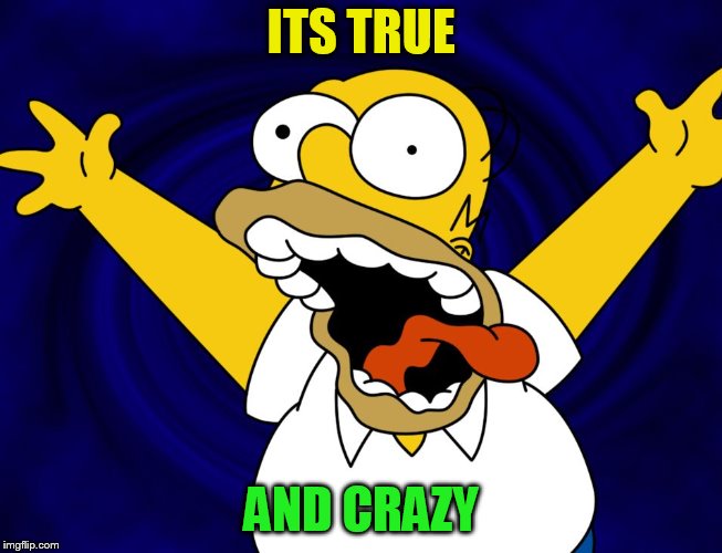 ITS TRUE AND CRAZY | made w/ Imgflip meme maker