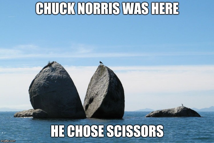 CHUCK NORRIS WAS HERE; HE CHOSE SCISSORS | image tagged in chuck norris,rock paper scissors | made w/ Imgflip meme maker