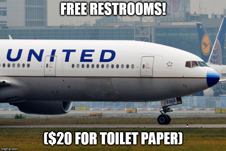 united airlines | FREE RESTROOMS! ($20 FOR TOILET PAPER) | image tagged in united airlines | made w/ Imgflip meme maker