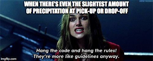 Hang the code School Drop Off Line | WHEN THERE'S EVEN THE SLIGHTEST AMOUNT OF PRECIPITATION AT PICK-UP OR DROP-OFF | image tagged in hang the code,hang the rules,drop off,parents,kids,the struggle is real | made w/ Imgflip meme maker