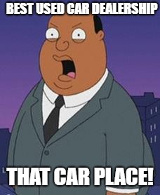 Family guy weatherman | BEST USED CAR DEALERSHIP; THAT CAR PLACE! | image tagged in family guy weatherman | made w/ Imgflip meme maker