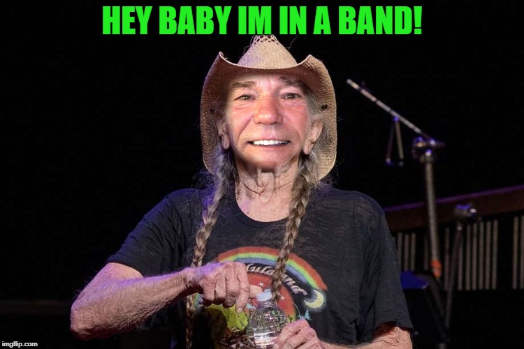 HEY BABY IM IN A BAND! | image tagged in kewlew | made w/ Imgflip meme maker