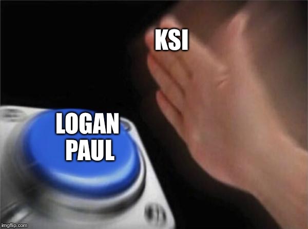 Blank Nut Button Meme | KSI; LOGAN PAUL | image tagged in memes,blank nut button | made w/ Imgflip meme maker