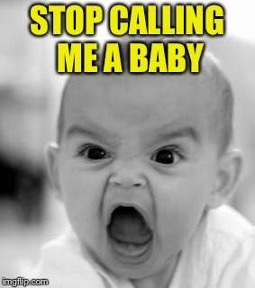 Angry Baby Meme | STOP CALLING ME A BABY | image tagged in memes,angry baby | made w/ Imgflip meme maker