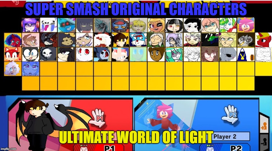 Super smash oc's ultimate | SUPER SMASH ORIGINAL CHARACTERS; ULTIMATE WORLD OF LIGHT | image tagged in memes | made w/ Imgflip meme maker