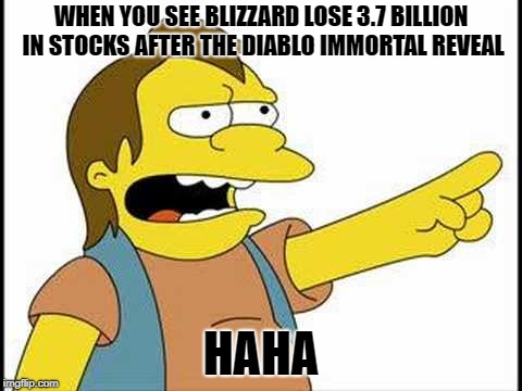 DIABLO IMMORTAL REVEAL MEME | WHEN YOU SEE BLIZZARD LOSE 3.7 BILLION IN STOCKS AFTER THE DIABLO IMMORTAL REVEAL; HAHA | image tagged in nelson haha,blizzard entertainment,memes,funny memes | made w/ Imgflip meme maker