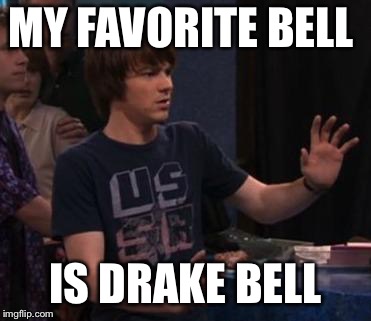 Drake bell | MY FAVORITE BELL; IS DRAKE BELL | image tagged in drake bell | made w/ Imgflip meme maker