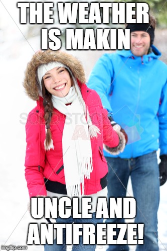 BAD PUNS! | THE WEATHER IS MAKIN; UNCLE AND ANTIFREEZE! | image tagged in bad puns,puns,funny puns,snow,dumb puns,science puns | made w/ Imgflip meme maker