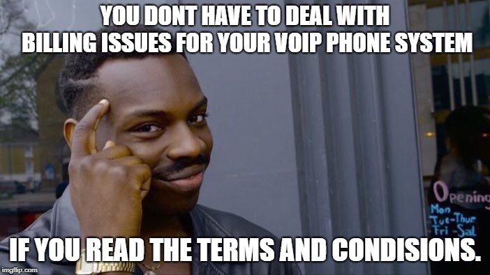 Roll Safe Think About It Meme | YOU DONT HAVE TO DEAL WITH BILLING ISSUES FOR YOUR VOIP PHONE SYSTEM; IF YOU READ THE TERMS AND CONDISIONS. | image tagged in memes,roll safe think about it | made w/ Imgflip meme maker