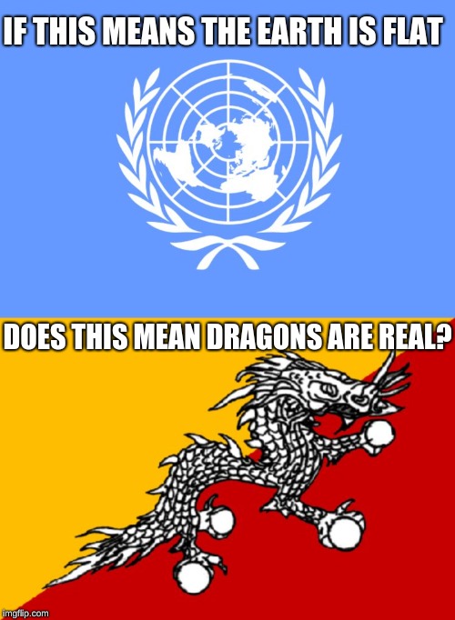 IF THIS MEANS THE EARTH IS FLAT; DOES THIS MEAN DRAGONS ARE REAL? | image tagged in flat earth | made w/ Imgflip meme maker