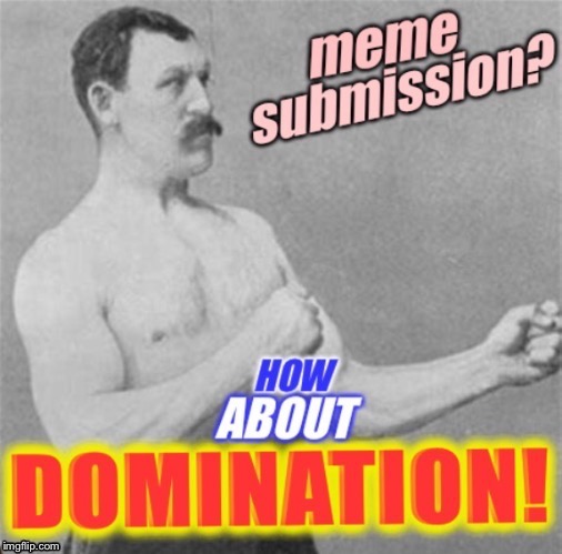 Overly Manly Man Meme - Imgflip