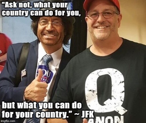 JFK Q ANON | “Ask not, what your country can do for you, but what you can do for your country.” ~ JFK | image tagged in ask not what your country can do for you,qanon | made w/ Imgflip meme maker