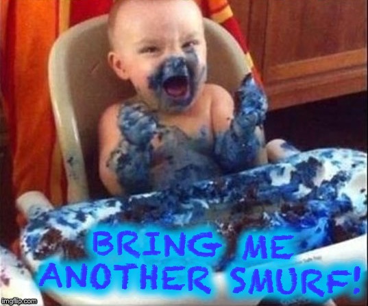 BRING ME ANOTHER SMURF! | made w/ Imgflip meme maker