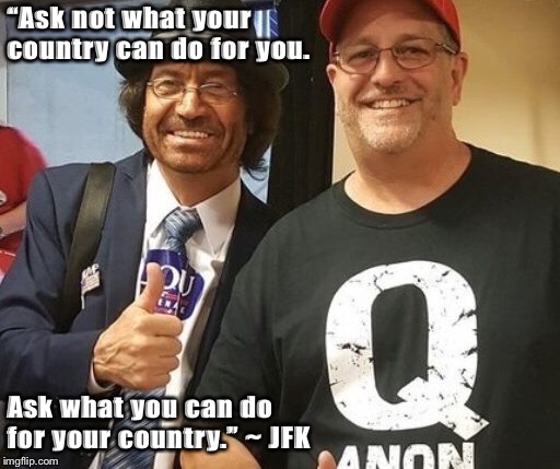 JFK QUOTE QANON | “Ask not what your country can do for you. Ask what you can do for your country.” ~ JFK | image tagged in jfk,qanon | made w/ Imgflip meme maker