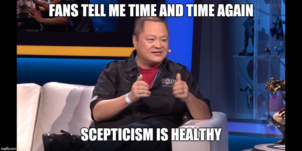 Scepticism is Healthy | FANS TELL ME TIME AND TIME AGAIN; SCEPTICISM IS HEALTHY | image tagged in diablo immortal,diablo | made w/ Imgflip meme maker