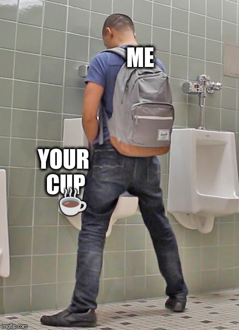 ME YOUR CUP ☕ | made w/ Imgflip meme maker