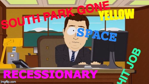 Aaaaand Its Gone | YELLOW; SOUTH PARK GONE; SPACE; HIT JOB; RECESSIONARY | image tagged in memes,aaaaand its gone,south park,uncle same wants you,computer guy,that look | made w/ Imgflip meme maker