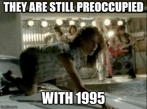 Still preoccupied | THEY ARE STILL PREOCCUPIED WITH 1995 | image tagged in still preoccupied | made w/ Imgflip meme maker